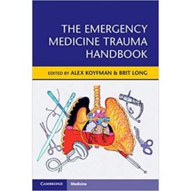 The Emergency Medicine Trauma Handbook - Alex Koyfman, Brit Long