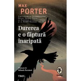 Durerea e o faptura inaripata - Max Porter