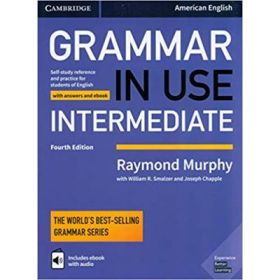Grammar in Use Intermediate Student's Book with Answers and Interactive eBook: Self-study Reference and Practice for Students of American English - Raymond Murphy, William R. Smalzer, Joseph Chapple