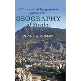 A Historical and Topographical Guide to the Geography of Strabo - Duane W. Roller