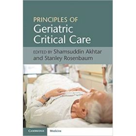 Principles of Geriatric Critical Care - Shamsuddin Akhtar, Stanley Rosenbaum