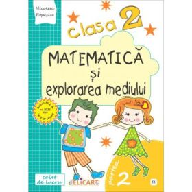Matematica si explorarea mediului. Clasa a 2-a. Partea 2 (E1). Caiet de lucru. Exercitii, probleme, probe de evaluare - Nicoleta Popescu