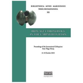 IRON AGE CHRONOLOGY IN THE CARPATHIAN BASIN. PROCEEDINGS OF THE INTERNATIONAL COLLOQUIUM FROM TARGU MURES8–10 OCTOBER 2015 - Sándor Berecki