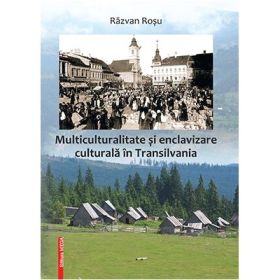 Multiculturalitate si enclavizare culturala in Transilvania - Razvan Rosu