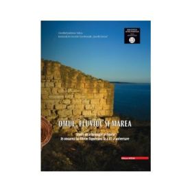 Omul, fluviul si marea. Studii de arheologie. The man, the river and the sea studies in archaeology and history in honour of Florin Topoleanu on his 65th aniversary - George Nuțu, Sorin-Cristian Ailincai, Cristian Micu