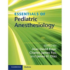 Essentials of Pediatric Anesthesiology - Alan David Kaye, Charles James Fox, James H. Diaz