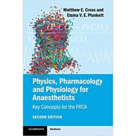 Physics, Pharmacology and Physiology for Anaesthetists: Key Concepts for the FRCA - Matthew E. Cross, Emma V. E. Plunkett