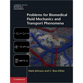 Problems for Biomedical Fluid Mechanics and Transport Phenomena - Mark Johnson, C. Ross Ethier
