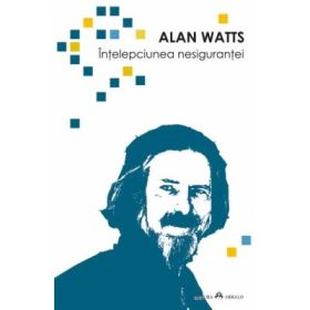 Intelepciunea nesigurantei - Alan Watts