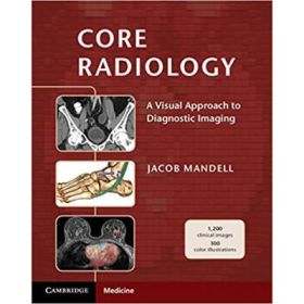 Core Radiology: A Visual Approach to Diagnostic Imaging - Jacob Mandell