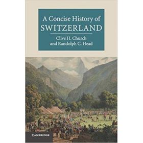 A Concise History of Switzerland - Clive H. Church, Randolph C. Head