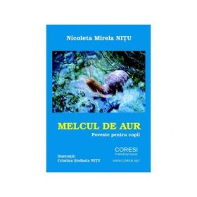 Melcul de aur. Poveste pentru copii - Nicoleta Mirela Nitu