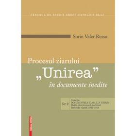 Procesul ziarului „Unirea” in documente inedite [The case of “Unirea” newspaper in unpublished documents] - Sorin Valer Russu