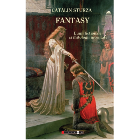 Fantasy. Lumi fictionale si mitologii inventate - Catalin Sturza