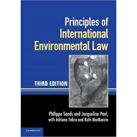Principles of International Environmental Law - Professor Philippe Sands, Professor Jacqueline Peel, Professor Adriana Fabra, Dr Ruth MacKenzie