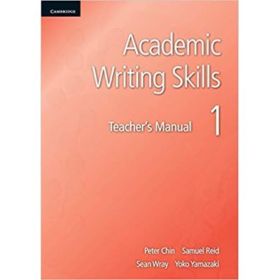 Academic Writing Skills 1 Teacher's Manual - Peter Chin, Samuel Reid, Sean Wray, Yoko Yamazaki