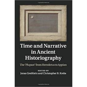 Time and Narrative in Ancient Historiography: The ‘Plupast' from Herodotus to Appian - Jonas Grethlein, Christopher B. Krebs