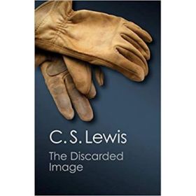 The Discarded Image: An Introduction to Medieval and Renaissance Literature - C. S. Lewis