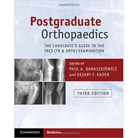 Postgraduate Orthopaedics: The Candidate's Guide to the FRCS (Tr &amp; Orth) Examination - Paul A. Banaszkiewicz, Deiary F. Kader