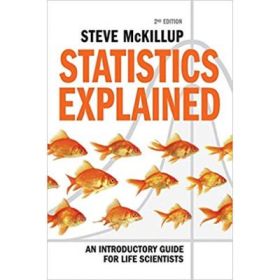 Statistics Explained: An Introductory Guide for Life Scientists - Steve McKillup