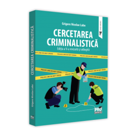 Cercetarea criminalistica. Editia a V-a, revazuta si adaugita - Grigore Nicolae Labo
