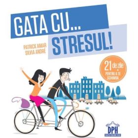 Gata cu stresul! 21 de zile pentru a te schimba - Patrick Amar, Silvia Andre