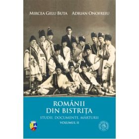 Romanii din Bistrita. Volumul 2 - Mircea Gelu Buta