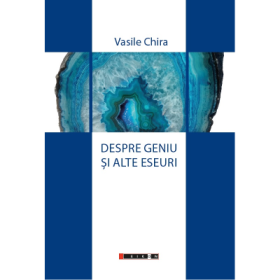 Despre geniu si alte eseuri - Vasile Chira