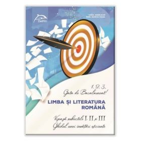 1, 2, 3...Gata de Bacalaureat!Limba și literatura românăVizează subiectele I, II și IIIGhidul unei învățări eficiente