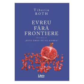 Evreu fara frontiere, volumul 2 - Tiberiu Roth