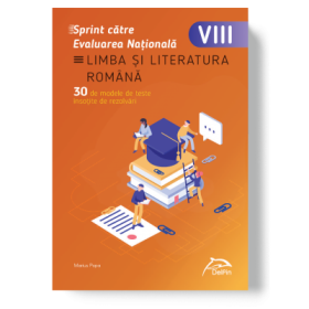 Sprint catre Evaluarea Nationala - LIMBA SI LITERATURA ROMANA - 30 de teste cu bareme si rezolvari