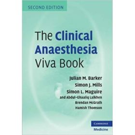 The Clinical Anaesthesia Viva Book - Julian M. Barker, Simon J. Mills, Simon L. Maguire, Abdul Ghaaliq Lalkhen, Brendan A. McGrath, Hamish Thomson