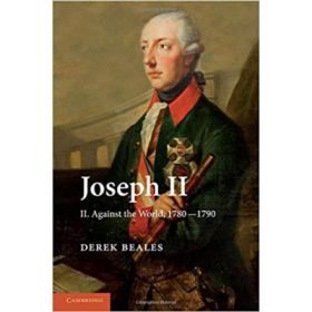 Joseph II: Volume 2, Against the World, 1780–1790 - Derek Beales