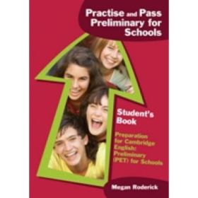 Practise and Pass Preliminary for Schools. Student's Book - Megan Roderick