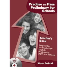Practise and Pass Preliminary for Schools. Teacher's book - Megan Roderick