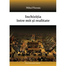 Inchizitia intre mit si realitate, Ed. Presa Universitara Clujeana