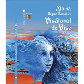 Visatorul de vise - Maria, regina Romaniei