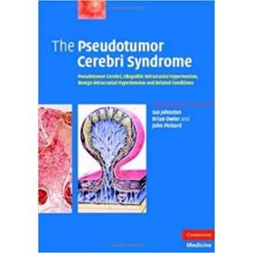 The Pseudotumor Cerebri Syndrome: Pseudotumor Cerebri, Idiopathic Intracranial Hypertension, Benign Intracranial Hypertension and Related Conditions - Ian Johnston, Brian Owler, John Pickard