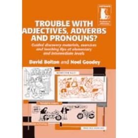 Trouble with Adjectives, Adverbs and Pronouns? Guided Materials and Teaching Tips Elementary or Intermediate - David Bolton