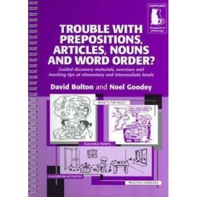 Trouble With Prepositions, Articles, Nouns and Word Order? Guided Materials at Elementary and Intermediate Levels - Noel Goodey