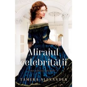 Mirajul celebritatii. Seria Conacul Belmont volumul 1 - Tamera Alexander