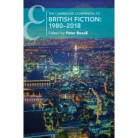The Cambridge Companion to British Fiction: 1980–2018 - Peter Boxall