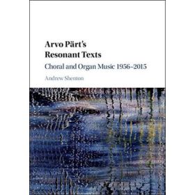 Arvo Part's Resonant Texts: Choral and Organ Music 1956–2015 - Andrew Shenton
