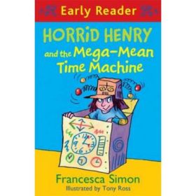 Horrid Henry Early Reader: Horrid Henry and the Mega-Mean Time Machine - Francesca Simon