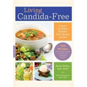 Living Candida-Free: 100 Recipes and a 3-Stage Program to Restore Your Health and Vitality - Ricki Heller,