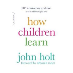 How Children Learn, 50th anniversary edition - John Holt
