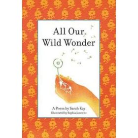 All Our Wild Wonder - Sarah Kay