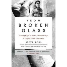 From Broken Glass: Finding Hope in Hitler's Death Camps to Inspire a New Generation - Steve Ross, Glenn Frank, Brian Wallace