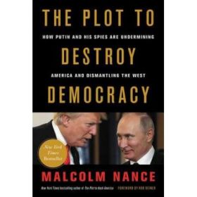 The Plot to Destroy Democracy: How Putin and His Spies Are Undermining America and Dismantling the West - Malcolm Nance