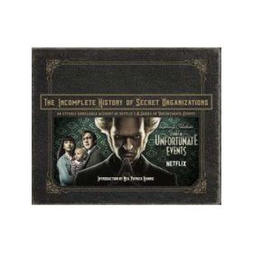 The Incomplete History of Secret Organizations: An Utterly Unreliable Account of Netflix's A Series of Unfortunate Events - Joe Tracz